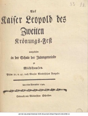 Auf Kaiser Leopold des Zweiten Krönungs-Fest : vorzulesen in der Schule der Judengemeinde zu Mühlhausen. Psalm 21. u. 45. nach Moyses Mendelsohns Ausgabe. ; den 7ten November 1790.