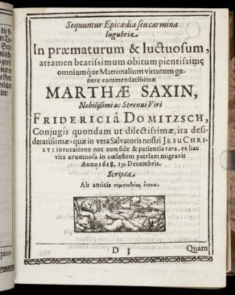 Sequuntur Epicedia seu carmina lugubria In praematurum & luctuosum, attamen beatissimum obitum pientissime omniumque Matronalium virtutum genere commendatissimae Marthae Saxin ...