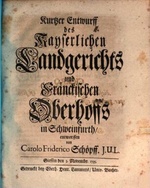 Kurtzer Entwurf des Kays. Landgerichts und Fränkischen Oberhoffs in Schweinfurth