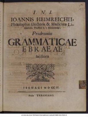 Ioannis Heimrichii, Philosophiæ Doctoris & Medicinæ Licentiati, Practici h. t. Isenacensis Prodromus Grammaticae Ebraeae facilioris