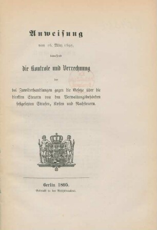 Anweisung vom 16. März 1895, betreffend die Kontrole und Verrechnung der bei Zuwiderhandlungen gegen die Gesetze über die direkten Steuern von den Verwaltungsbehörden festgesetzten Strafen, Kosten und Nachsteuern