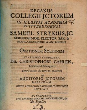 Decanus Collegii Ictorum Samuel Strykius ... ad orationem solennem ... Christophori Cahleis ... in auditorio ictorum habendam invitat