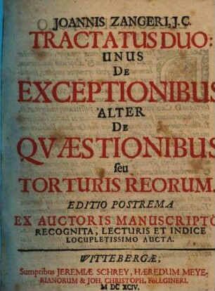 Joannis Zangeri Tractatus duo: unus de exceptionibus, alter de quaestionibus seu torturis reorum