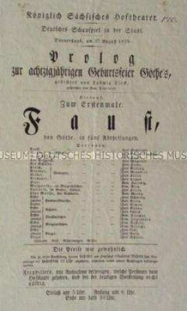 Theaterplakat des Königlich Sächsischen Hoftheaters in Dresden zur Ankündigung der Uraufführung des Faust von Goethe in fünf Abteilungen am 27. August 1829. Mit einem von Fräulein Fournier gesprochenen Prolog zur achtzigjährigen Geburtsfeier Goethes, gedichtet von Ludwig Tieck.