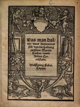 Was man halten, unnd Antwurtten soll, von der spaltung zwischen Martin Luther, unnd Andres Carolstadt