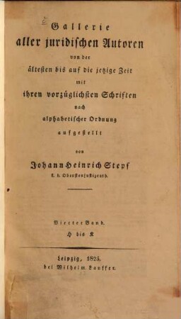 Gallerie aller juridischen Autoren von der ältesten bis auf die jetzige Zeit mit ihren vorzüglichsten Schriften, 4. H bis K