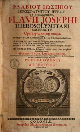 Phlabiu Iōsepu Hierosolymitu Hiereōs Ta Heuriskomena : Accedit Index Locupletissimus, ... castigatam, qvae nunc à pluribus mendis expurgata, & praeterea Prolegomenis & Appendice auctior redditur = Flavii Josephi Hierosolymitani Sacerdotis Opera qvae extant omnia