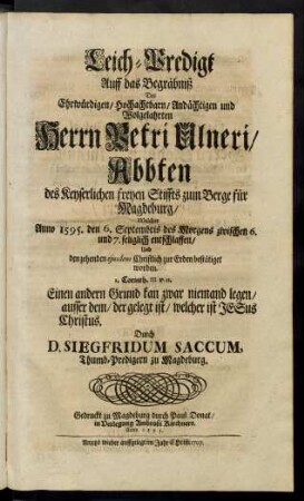 Leich-Predigt Auff das Begräbniß Des Ehrwürdigen, Hochachtbarn, Andächtigen und Wolgelahrten Herrn Petri Ulneri, Abbten des Keyserlichen freyen Stiffts zum Berge für Magdeburg