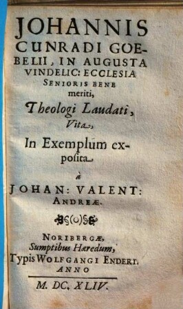 Johannis Cunradi Goebelii, in Augusta Vindelic. ecclesia senioris bene meriti, theologi laudati, vita : in exemplum exposita
