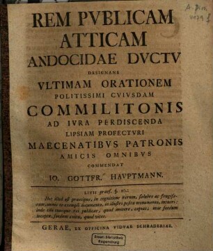 Rem Publicam Atticam Andocidae Ductu ... Commendat Io. Gottfr. Hauptmann.