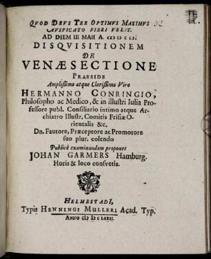 Ad Diem III Maii A. MDCLI. Disquisitionem De Venae Sectione Praeside ... Hermanno Conringio ... Publice examinandam proponet Johan Garmers Hamburg. Horis & loco consuetis