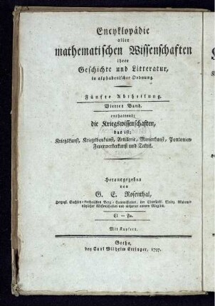 Abtheilung 5, Bd. 4: Encyklopädie aller mathematischen Wissenschaften, ihrer Geschichte und Literatur, in alphabetischer Ordnung. Fünfte Abtheilung. Encyklopädie der Kriegswissenschaften das ist: Kriegskunst, Kriegsbaukunst, Artillerie, Minierkunst, Pontonier-Feuerwerkerkunst, und Taktik, ihrer Geschichte und Literatur in alphabetischer Ordnung. Vierter Band