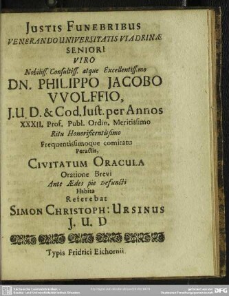 Justis Funebribus Venerando Universitatis Viadrinae Seniori Viro Nobiliss. Consultiss. atque Excellentissimo Dn. Philippo Jacobo Wolffio