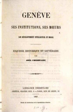 Genève, ses institutions, ses moeurs, son développement intellectuel et moral : Esquisse historique et littéraire