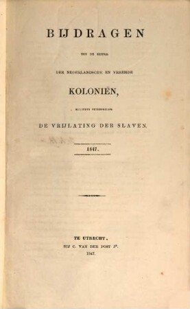 Bijdragen tot de kennis der Nederlandsche en vreemde kolonien, bijzonder betrekkelijk de vrijlating der slaven. 1847