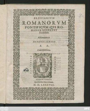 BREVIARIVM || ROMANORVM || PONTIFICVM QVI RO-||MANAM REXERVNT || Ecclesiam.|| Abbreuiatore || HENRICO SCHORO || S. P.|| Cum triplici Indice.||