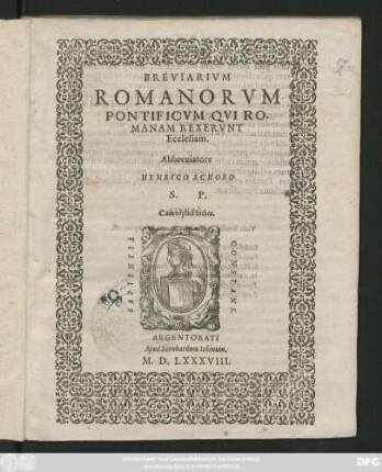 BREVIARIVM || ROMANORVM || PONTIFICVM QVI RO-||MANAM REXERVNT || Ecclesiam.|| Abbreuiatore || HENRICO SCHORO || S. P.|| Cum triplici Indice.||