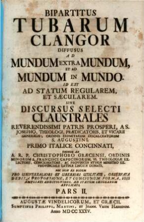 Bipartitus tubarum clangor diffusus ad mundum extra mundum, et ad mundum in mundo, id est ad statum regularem et saecularem, sive discursus selecti claustrales, 2
