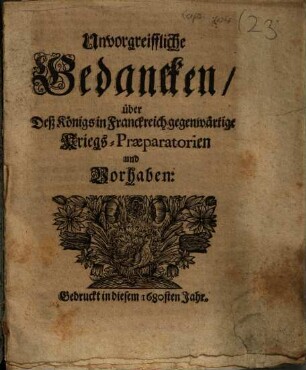 Unvorgreiffliche Gedancken, über Deß Königs in Franckreich gegenwärtige Kriegs-Praeparatorien und Vorhaben