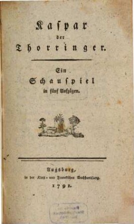 Kaspar der Thorringer : Ein Singspiel in fünf Aufzügen