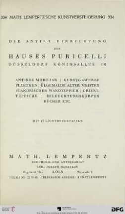 Nr. 334: Math. Lempertz'sche Kunstversteigerung: Die antike Einrichtung des Hauses Puricelli, Düsseldorf, Königsallee 49 : antikes Mobiliar, Kunstgewerbe, Plastiken, Ölgemälde alter Meister, flandrischer Wandteppich, Orientteppiche, Beleuchtungskörper, Bücher etc. ; [Versteigerung: 1., bis 3. März 1932]