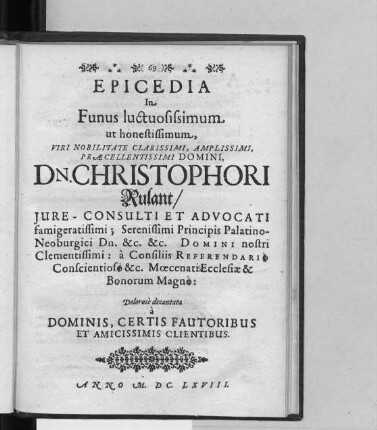 Epicedia In Funus Luctuosissimum ut honestissimum ... Dn. Christophori Rulant ...