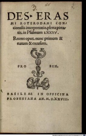 Des. Erasmi Roterodami Concionalis interpretatio, plena pietatis, in Psalmum LXXXV : Recens opus, nunc primum & natum & excusum