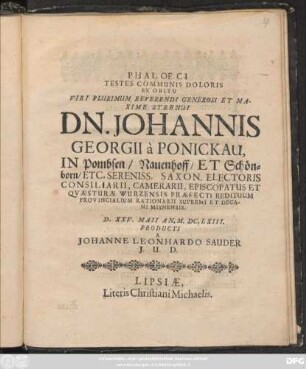 Phaloeci Testes Communis Doloris Ex Obitu Viri Plurimum Reverendi Generosi Et Maxime Strenui Dn. Johannis Georgii a Ponickau, In Pombsen/ Nauenhoff/ Et Schönborn/ Etc. ...
