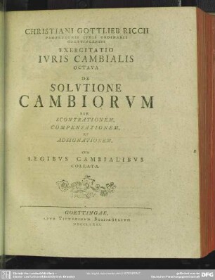 Christiani Gottlieb Riccii ... Exercitatio Iuris Cambialis Octava De Solutione Cambiorum Per Scontrationem, Compensationem, Et Adsignationem, Cum Legibus Cambialibus Collata