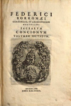 Federici Borromaei Cardinalis, Et Archiepiscopi Mediolani Sacrarvm Concionvm Volvmina Decem, 2