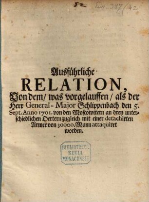 Ausführliche Relation von dem, was vorgelauffen, als der Hr. General-Major Schlippenbach den 5. Sept. 1701 von den Moscowitern ... attaquiret worden