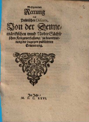 Wohlgemeinte Rettung des Politischen Discurs, Von der Dennemärckischen unnd NiederSächsischen Kriegsverfassung, zu beantwortung der dagegen publicirten Erinnerung
