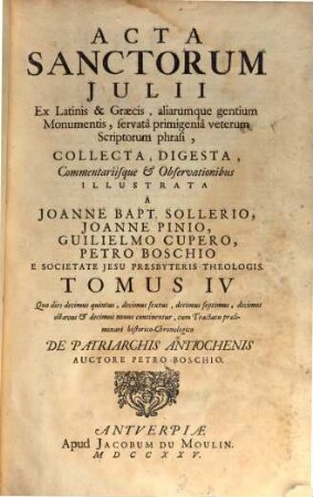 Acta Sanctorvm : Quotquot toto orbe coluntur, vel à Catholicis Scriptoribus celebrantur, [7,]4. Iulius ; T. 4, Quo dies decimus quintus, decimus sextus, decimus septimus, decimus octavus & decimus nonus continentur