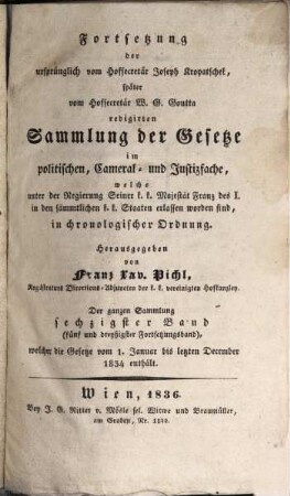 Sammlung der Gesetze im politischen, Cameral- und Justizfache, welche unter der Regierung Seiner K.K. Majestät Franz des I. in den sämmtlichen K.K. Staaten erlassen worden sind : in chronologischer Ordnung. 35=60. 1834, Gesetze vom 1. Januar bis 31. December