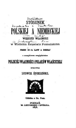 Stosunek polskiej a niemieckiej większéj własności w Wielkim Księstwie Poznańskiem przed 30-tu laty a dzisiaj : z szczególnym uwzględnieniem polskiej własności i Polaków właścicieli