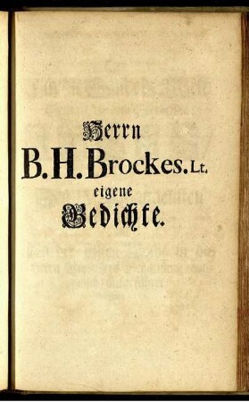 Brockes, Barthold Heinrich: Herrn B. H. Brockes. Lt. eigene Gedichte