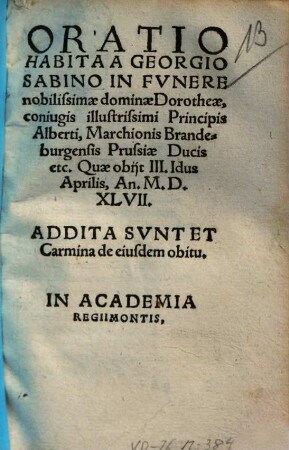 Oratio Habita A Georgio Sabino In Funere nobilissimae dominae Dorotheae, coniugis illustrissimi Principis Alberti, Marchonis Brandeburgensis Prussiae Ducis etc. : Quae obiit III. Idus Aprilis, Anno M.D.XLVII