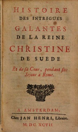 Histoire Des Intrigues Galantes De La Reine Christine De Suède Et de sa Cour, pendant son Séjour à Rome