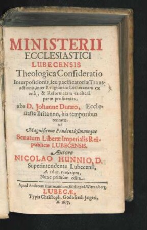 Ministerii Ecclesiastici Lubecensis Theologica Consideratio Interpositionis, seu pacificatoriae Transactionis, inter Religionem Lutheranam ex una, & Reformatam ex altera parte profitentes, abs D. Johanne Duraeo, Ecclesiaste Britanno, his temporibus tentatae