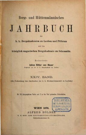 Berg- und hüttenmännisches Jahrbuch der K.K. Bergakademien zu Leoben und Přibram und K. Ungarische Bergakademie zu Schemnitz, 24. 1876