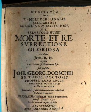 Meditatio de templi personalis Jesu Christi solutione et excitatione : h.e. Salvatoris mundi morte et resurrectione gloriosa, ex dicto Joh. II, 19.