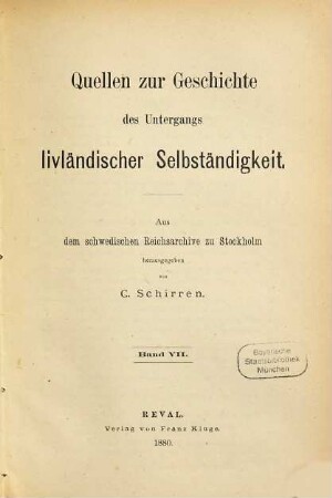Quellen zur Geschichte des Untergangs livländischer Selbständigkeit : Aus dem schwedischen Reichsarchive zu Stockholm hrsg., 7