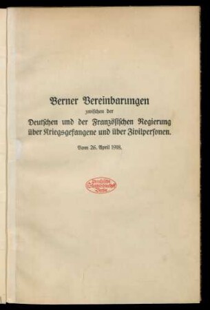 Berner Vereinbarungen zwischen der deutschen und französischen Regierung über Kriegsgefangene und über Zivilpersonen : vom 26. April 1918