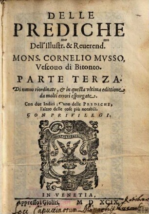 Delle Prediche Dell' Ill.mo & R.mo Mons.r Cornelio Mvsso Vescouo di Bitonto : Fatte da lui in varii luoghi & in diuersi tempi ; Le quali seruono per alcuni giorni Feriali, & Festiui di tutto l'Anno, 3