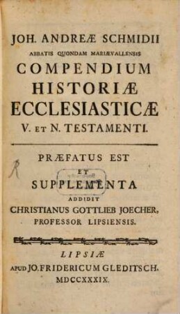 Joh. Andreae Schmidii Abbatis Quondam Mariaevallensis Compendium Historiae Ecclesiasticae V. Et N. Testamenti, [1/2]