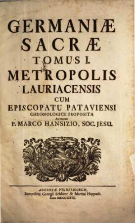 Germaniae Sacrae Tomus ..., 1. Metropolis Lauriacensis Cum Episcopatu Pataviensi : Chronologice Proposita