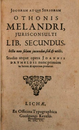Jocorum Atqve Seriorum, Tum Novorum, Tum Selectorum, Atque Memorabilium Liber ... : Jucundus, utilis, lectuque maximopere dignus. 2