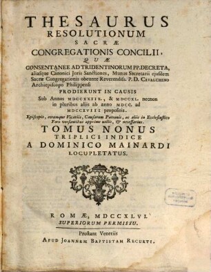 Thesaurus resolutionum Sacrae Congregationis Concilii : Quae Consentanee Ad Tridentinorum PP. Decreta, aliasque Canonici Juris Sanctiones, Munus Secretarii ejusdem Sacrae Congregationis ... prodierunt in causis ..., 9