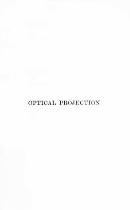 Optical Projection: A Treatise of the Use of the Lantern in Exhibition and Scientific Demonstration
