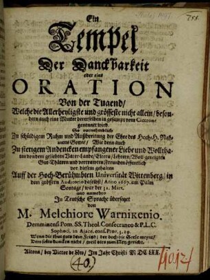 Ein Tempel der Danckbarkeit oder eine Oration von der Tugend/ Welche die Allerheyligste und grösseste nicht allein/ besondern auch eine Mutter dererselben in gesampt vom Cicerone genennet wird ...